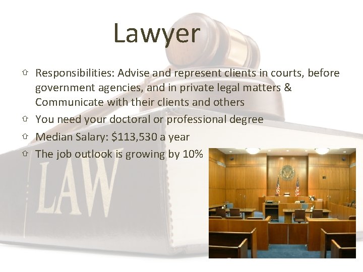 Lawyer ⇧ Responsibilities: Advise and represent clients in courts, before government agencies, and in