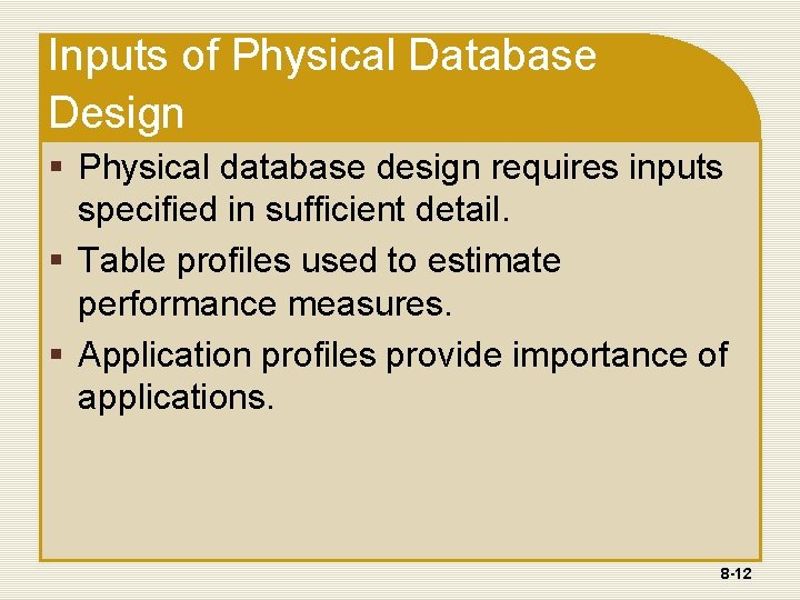Inputs of Physical Database Design § Physical database design requires inputs specified in sufficient