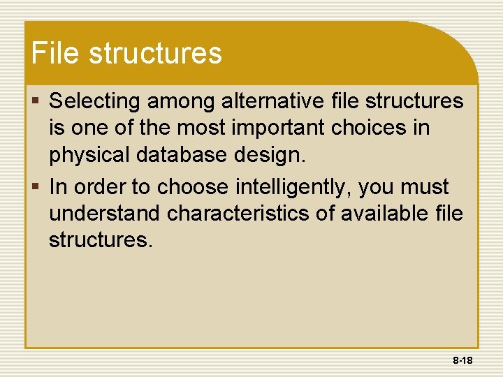 File structures § Selecting among alternative file structures is one of the most important