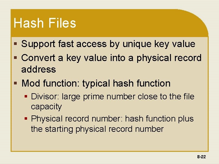 Hash Files § Support fast access by unique key value § Convert a key