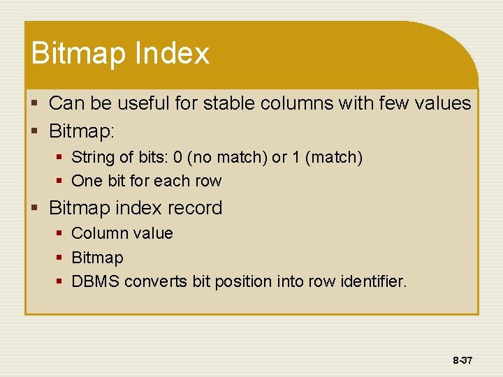 Bitmap Index § Can be useful for stable columns with few values § Bitmap: