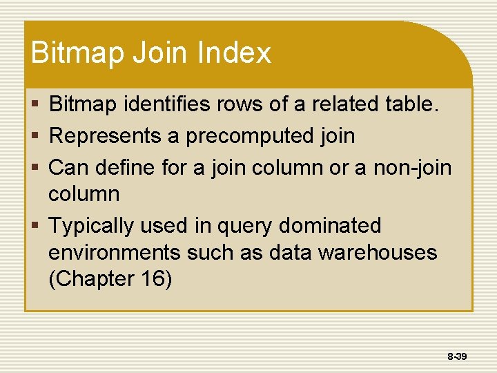 Bitmap Join Index § Bitmap identifies rows of a related table. § Represents a