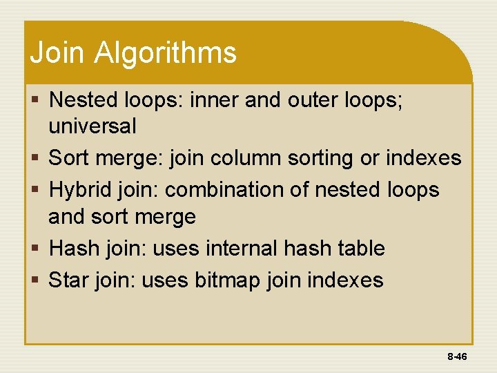 Join Algorithms § Nested loops: inner and outer loops; universal § Sort merge: join