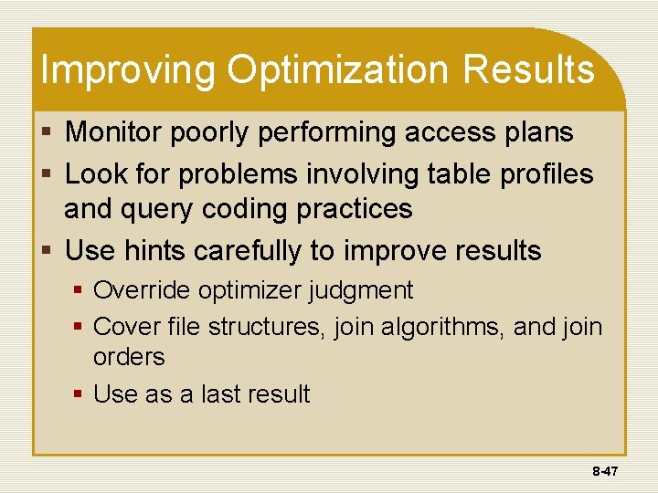 Improving Optimization Results § Monitor poorly performing access plans § Look for problems involving