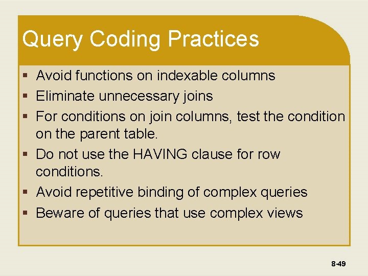 Query Coding Practices § Avoid functions on indexable columns § Eliminate unnecessary joins §