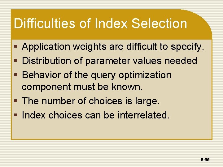 Difficulties of Index Selection § Application weights are difficult to specify. § Distribution of
