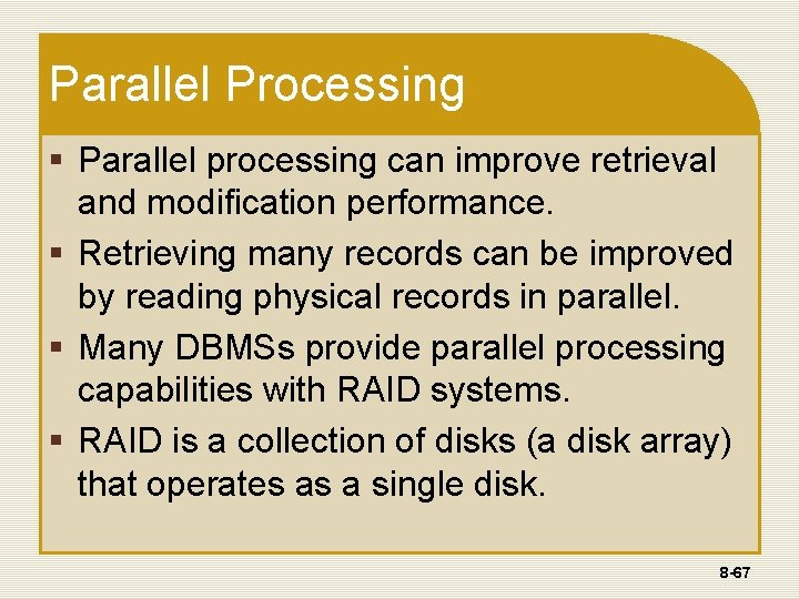 Parallel Processing § Parallel processing can improve retrieval and modification performance. § Retrieving many