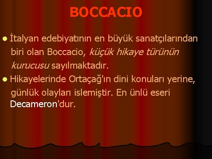 BOCCACIO l İtalyan edebiyatının en büyük sanatçılarından biri olan Boccacio, küçük hikaye türünün kurucusu