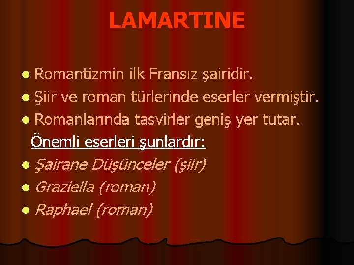 LAMARTINE l Romantizmin ilk Fransız şairidir. l Şiir ve roman türlerinde eserler vermiştir. l