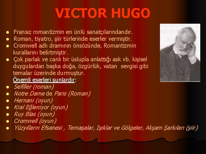 VICTOR HUGO Fransız romantizmin en ünlü sanatçılarındandır. Roman, tiyatro, şiir türlerinde eserler vermiştir. Cromwell