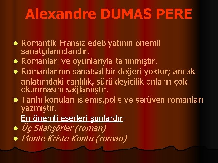 Alexandre DUMAS PERE Romantik Fransız edebiyatının önemli sanatçılarındandır. l Romanları ve oyunlarıyla tanınmıştır. l