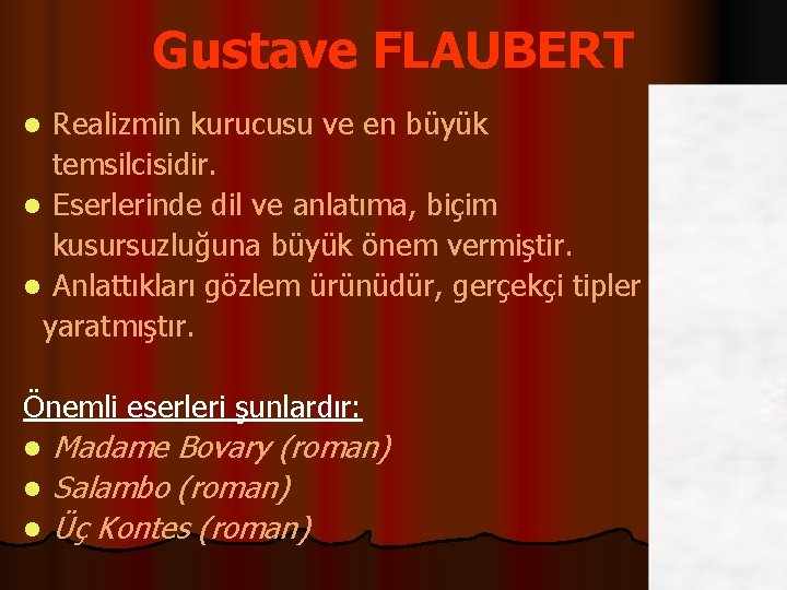 Gustave FLAUBERT Realizmin kurucusu ve en büyük temsilcisidir. l Eserlerinde dil ve anlatıma, biçim