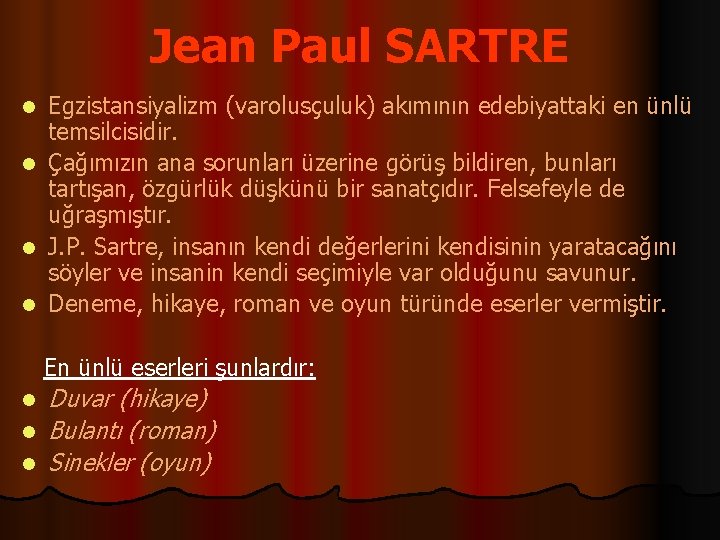 Jean Paul SARTRE Egzistansiyalizm (varolusçuluk) akımının edebiyattaki en ünlü temsilcisidir. l Çağımızın ana sorunları