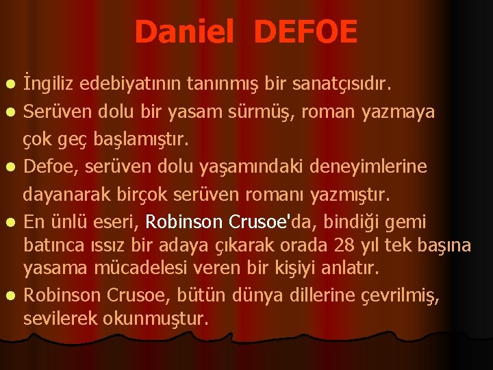 Daniel DEFOE l l l İngiliz edebiyatının tanınmış bir sanatçısıdır. Serüven dolu bir yasam