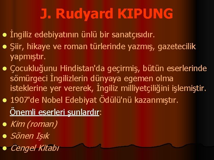 J. Rudyard KIPUNG İngiliz edebiyatının ünlü bir sanatçısıdır. l Şiir, hikaye ve roman türlerinde
