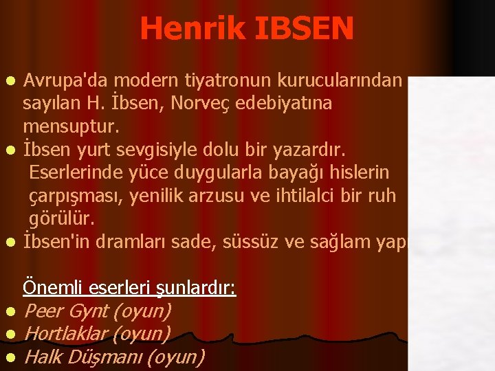 Henrik IBSEN Avrupa'da modern tiyatronun kurucularından sayılan H. İbsen, Norveç edebiyatına mensuptur. l İbsen