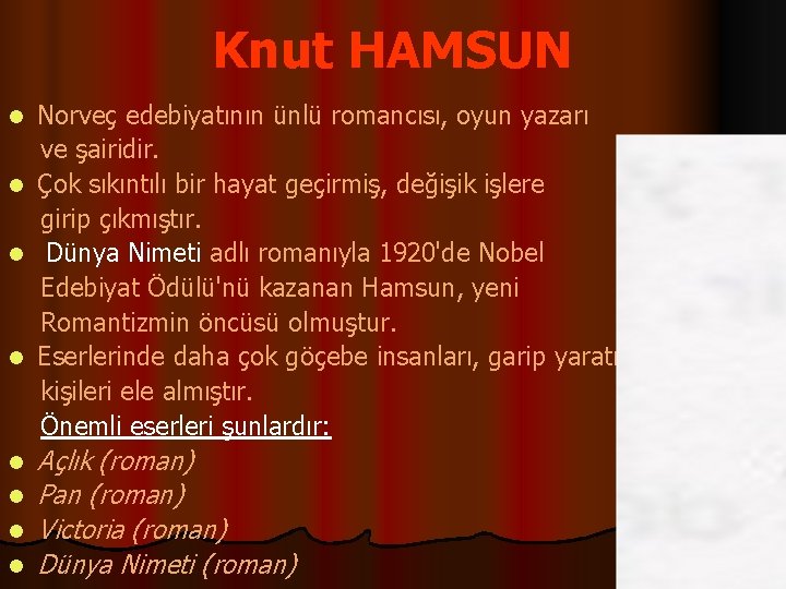 Knut HAMSUN Norveç edebiyatının ünlü romancısı, oyun yazarı ve şairidir. l Çok sıkıntılı bir