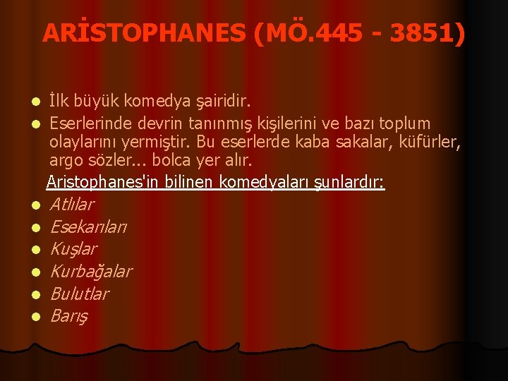 ARİSTOPHANES (MÖ. 445 - 3851) İlk büyük komedya şairidir. l Eserlerinde devrin tanınmış kişilerini