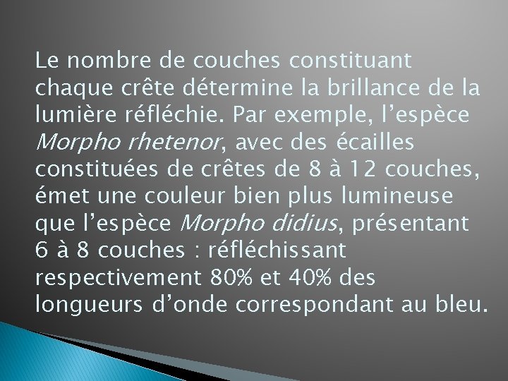 Le nombre de couches constituant chaque crête détermine la brillance de la lumière réfléchie.