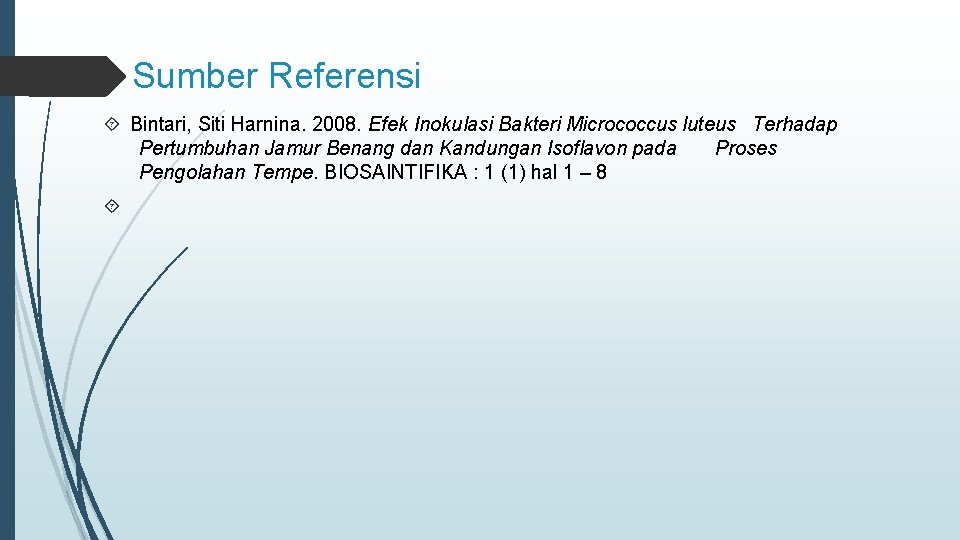 Sumber Referensi Bintari, Siti Harnina. 2008. Efek Inokulasi Bakteri Micrococcus luteus Terhadap Pertumbuhan Jamur