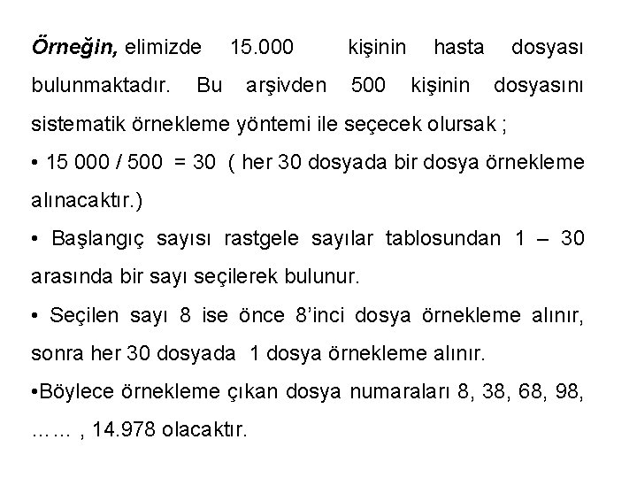 Örneğin, elimizde 15. 000 kişinin hasta dosyası bulunmaktadır. Bu arşivden 500 kişinin dosyasını sistematik