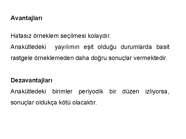 Avantajları Hatasız örneklem seçilmesi kolaydır. Anakütledeki yayılımın eşit olduğu durumlarda basit rastgele örneklemeden daha