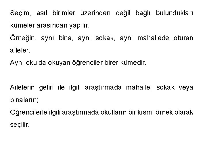 Seçim, asıl birimler üzerinden değil bağlı bulundukları kümeler arasından yapılır. Örneğin, aynı bina, aynı