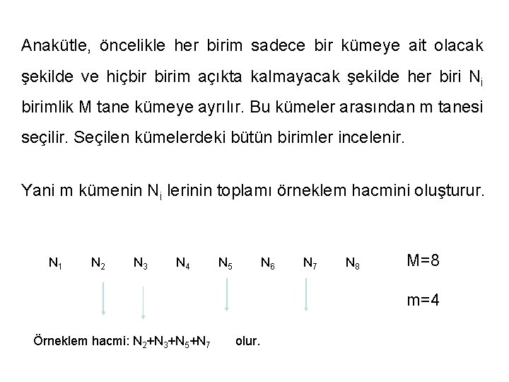 Anakütle, öncelikle her birim sadece bir kümeye ait olacak şekilde ve hiçbir birim açıkta