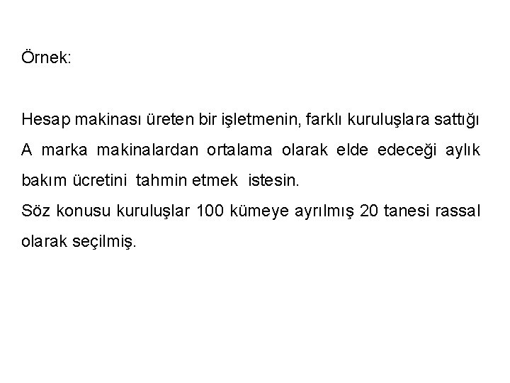 Örnek: Hesap makinası üreten bir işletmenin, farklı kuruluşlara sattığı A marka makinalardan ortalama olarak