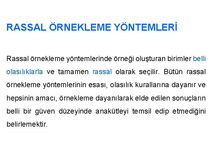 RASSAL ÖRNEKLEME YÖNTEMLERİ Rassal örnekleme yöntemlerinde örneği oluşturan birimler belli olasılıklarla ve tamamen rassal