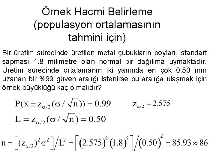 Örnek Hacmi Belirleme (populasyon ortalamasının tahmini için) Bir üretim sürecinde üretilen metal çubukların boyları,