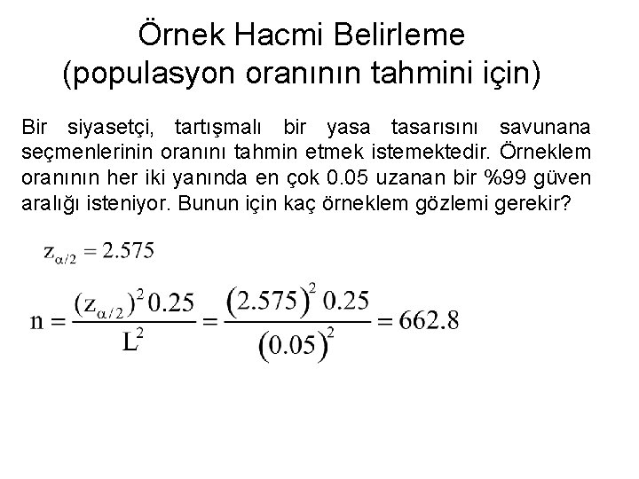 Örnek Hacmi Belirleme (populasyon oranının tahmini için) Bir siyasetçi, tartışmalı bir yasa tasarısını savunana