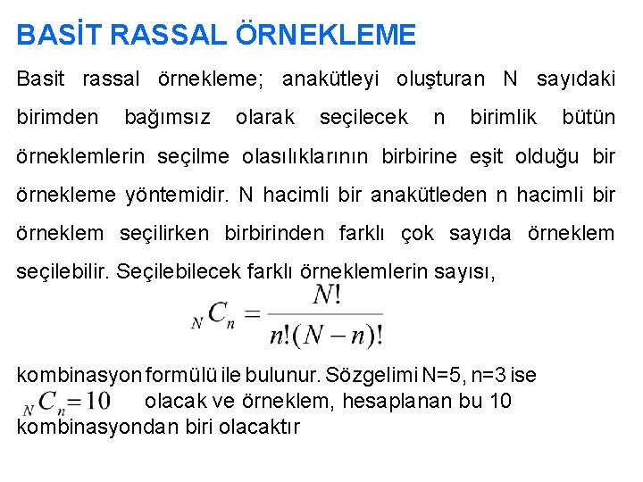 BASİT RASSAL ÖRNEKLEME Basit rassal örnekleme; anakütleyi oluşturan N sayıdaki birimden bağımsız olarak seçilecek