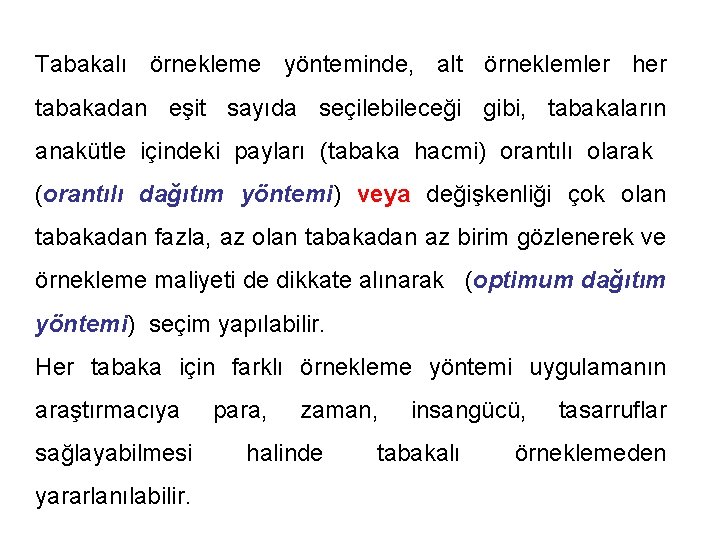 Tabakalı örnekleme yönteminde, alt örneklemler her tabakadan eşit sayıda seçilebileceği gibi, tabakaların anakütle içindeki