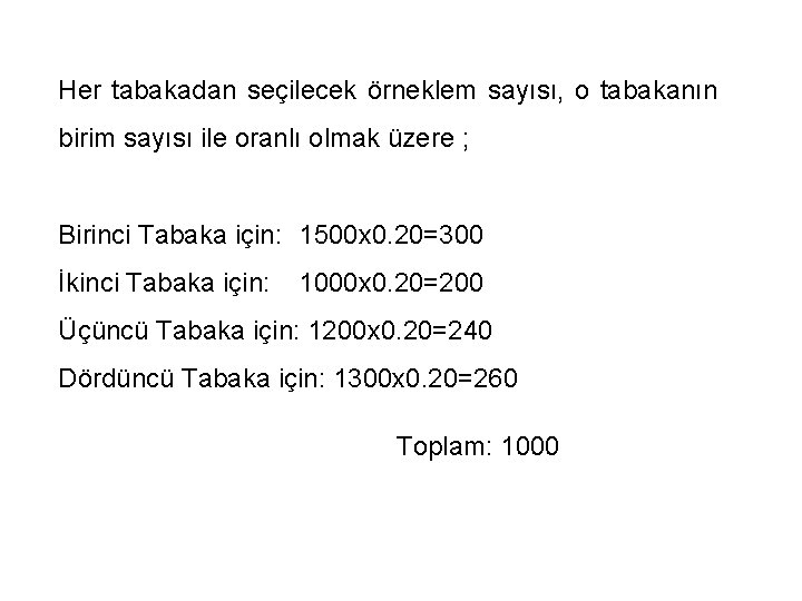 Her tabakadan seçilecek örneklem sayısı, o tabakanın birim sayısı ile oranlı olmak üzere ;