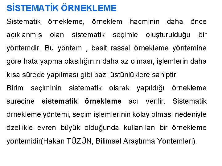 SİSTEMATİK ÖRNEKLEME Sistematik örnekleme, örneklem hacminin daha önce açıklanmış olan sistematik seçimle oluşturulduğu bir