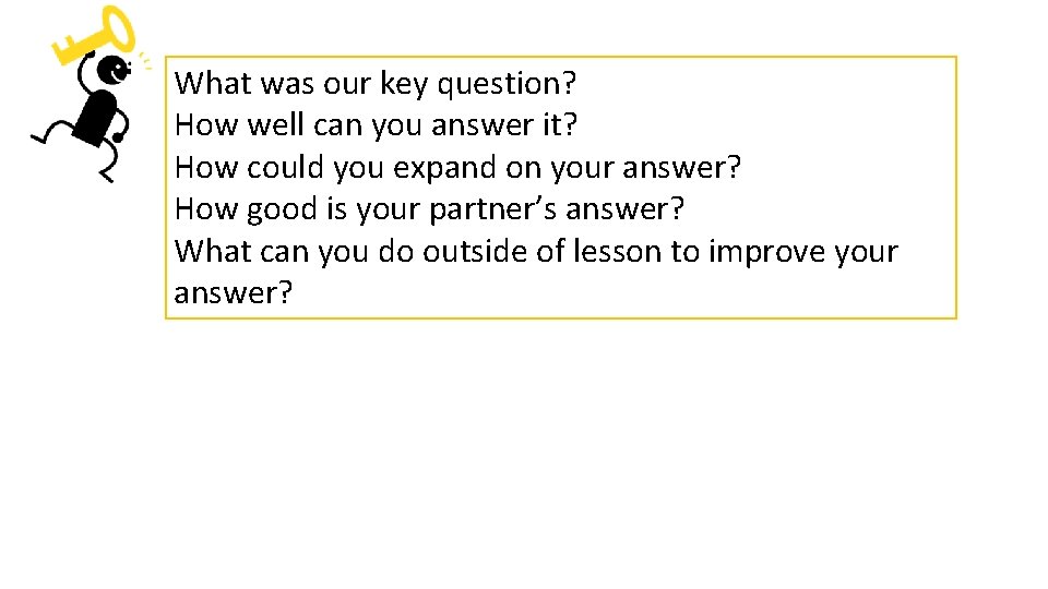 What was our key question? How well can you answer it? How could you