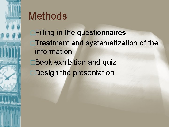 Methods �Filling in the questionnaires �Treatment and systematization of the information �Book exhibition and