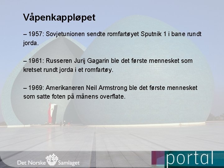 Våpenkappløpet – 1957: Sovjetunionen sendte romfartøyet Sputnik 1 i bane rundt jorda. – 1961: