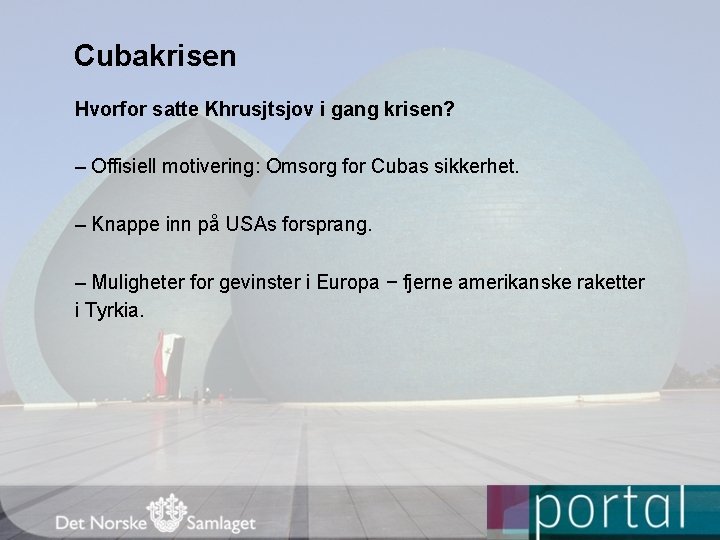 Cubakrisen Hvorfor satte Khrusjtsjov i gang krisen? – Offisiell motivering: Omsorg for Cubas sikkerhet.