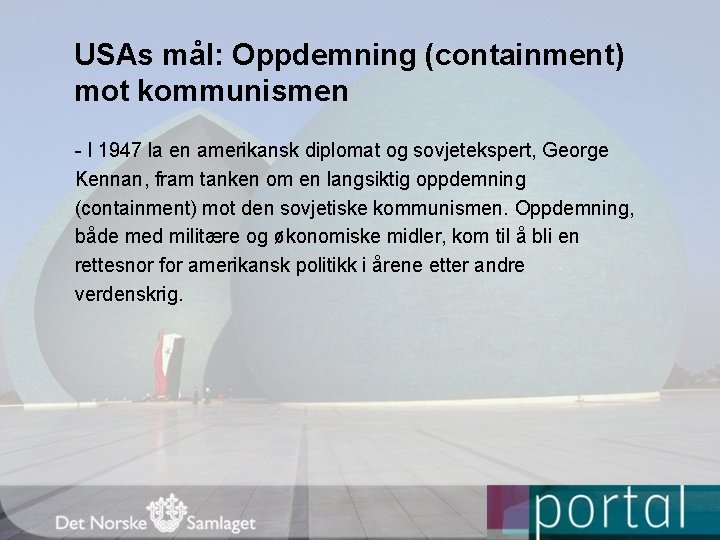 USAs mål: Oppdemning (containment) mot kommunismen - I 1947 la en amerikansk diplomat og