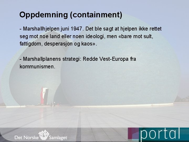 Oppdemning (containment) - Marshallhjelpen juni 1947. Det ble sagt at hjelpen ikke rettet seg