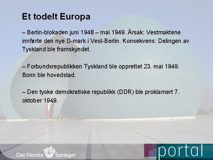 Et todelt Europa – Berlin-blokaden juni 1948 – mai 1949. Årsak: Vestmaktene innførte den