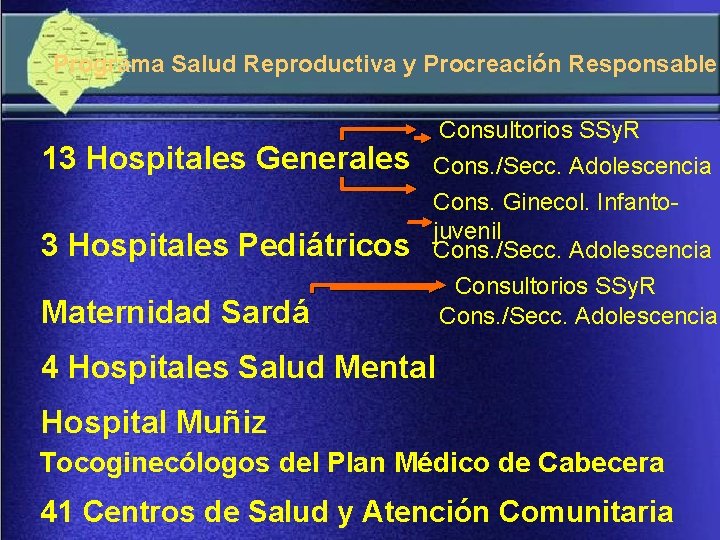 Programa Salud Reproductiva y Procreación Responsable 13 Hospitales Generales 3 Hospitales Pediátricos Maternidad Sardá