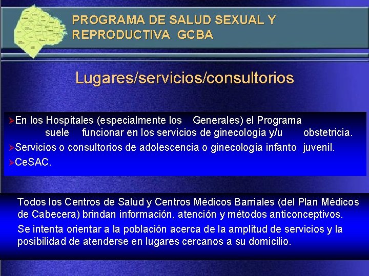 PROGRAMA DE SALUD SEXUAL Y REPRODUCTIVA GCBA Lugares/servicios/consultorios ØEn los Hospitales (especialmente los Generales)