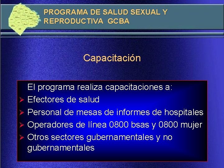 PROGRAMA DE SALUD SEXUAL Y REPRODUCTIVA GCBA Capacitación Ø Ø El programa realiza capacitaciones