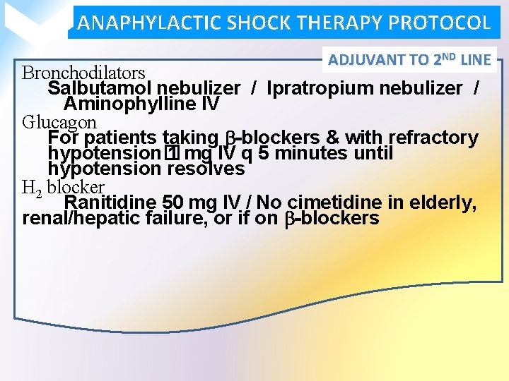 ANAPHYLACTIC SHOCK THERAPY PROTOCOL ADJUVANT TO 2 ND LINE Bronchodilators Salbutamol nebulizer / Ipratropium