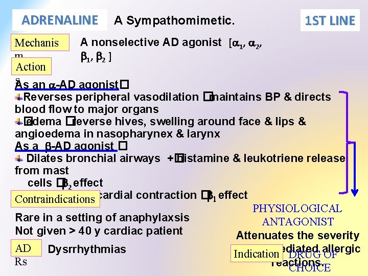 ADRENALINE A Sympathomimetic. 1 ST LINE A nonselective AD agonist [a 1, a 2,