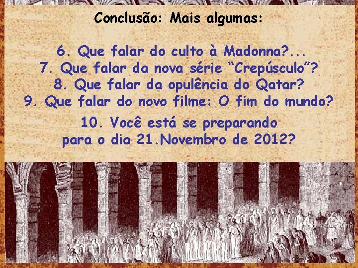 Conclusão: Mais algumas: 6. Que falar do culto à Madonna? . . . 7.