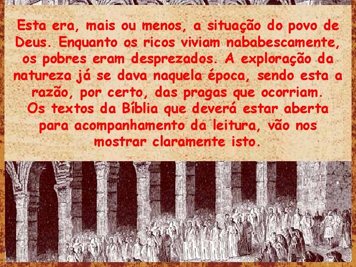 Esta era, mais ou menos, a situação do povo de Deus. Enquanto os ricos